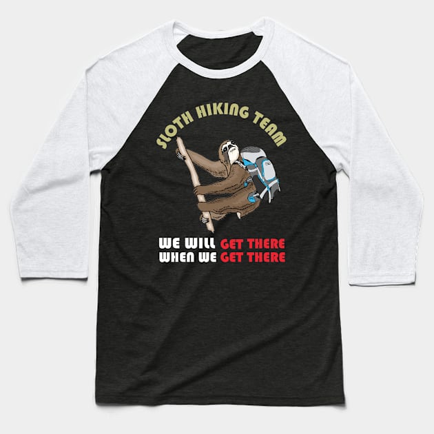 Sloth Hiking Team We Will Get There When We Get There T-Shirt, Funny Hiking Shirt, Hiking Shirts, Hiking TShirt, Hiking Gift, Hiker Gift, Baseball T-Shirt by irenelopezz